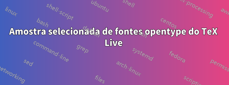 Amostra selecionada de fontes opentype do TeX Live