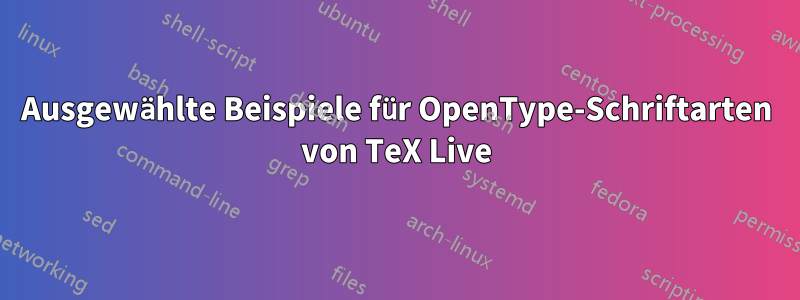 Ausgewählte Beispiele für OpenType-Schriftarten von TeX Live