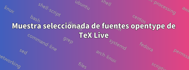 Muestra seleccionada de fuentes opentype de TeX Live