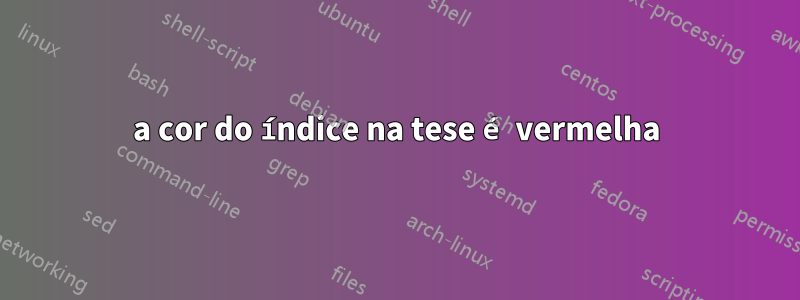 a cor do índice na tese é vermelha