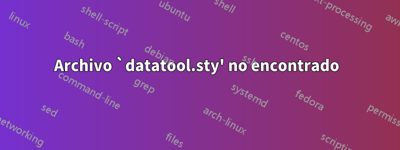 Archivo `datatool.sty' no encontrado 