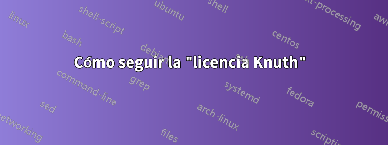 Cómo seguir la "licencia Knuth"