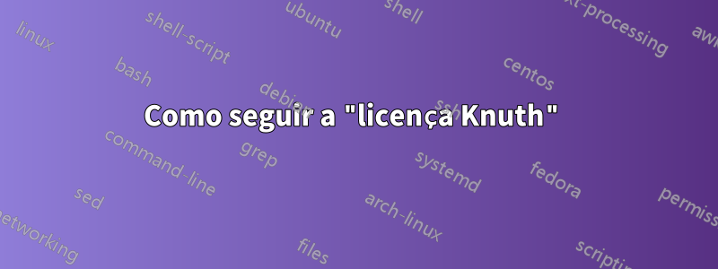 Como seguir a "licença Knuth"