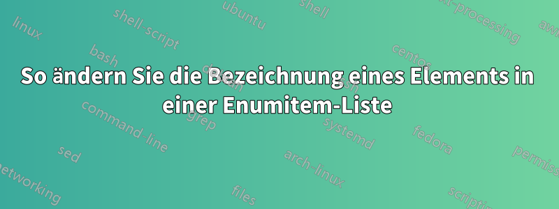 So ändern Sie die Bezeichnung eines Elements in einer Enumitem-Liste