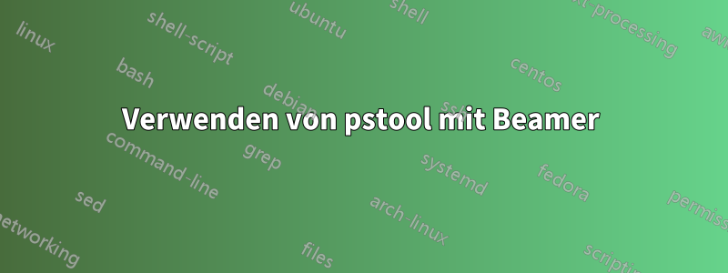 Verwenden von pstool mit Beamer