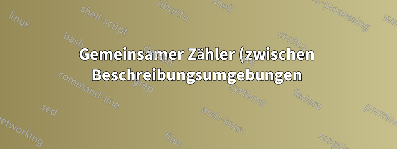 Gemeinsamer Zähler (zwischen Beschreibungsumgebungen) führt zu „undefinierter Steuersequenz“