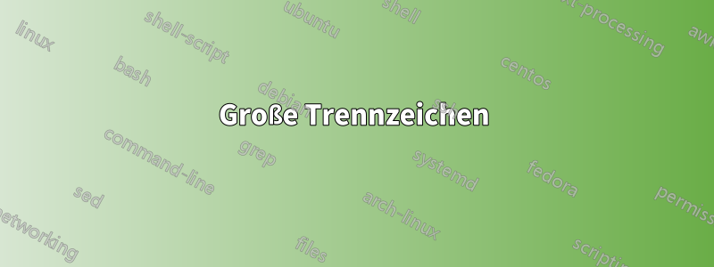 Große Trennzeichen