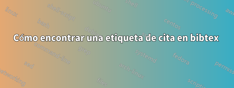 Cómo encontrar una etiqueta de cita en bibtex