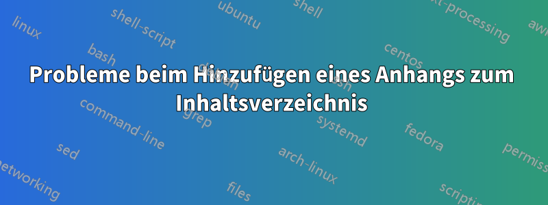 Probleme beim Hinzufügen eines Anhangs zum Inhaltsverzeichnis