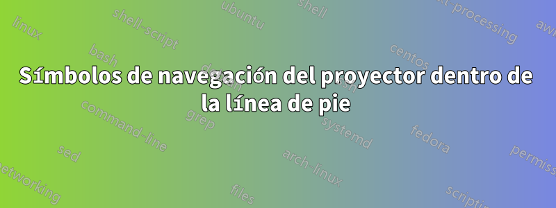 Símbolos de navegación del proyector dentro de la línea de pie