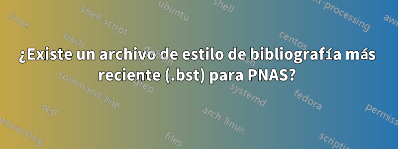 ¿Existe un archivo de estilo de bibliografía más reciente (.bst) para PNAS?