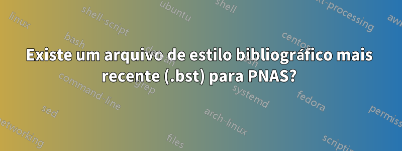 Existe um arquivo de estilo bibliográfico mais recente (.bst) para PNAS?