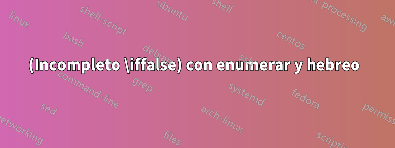 (Incompleto \iffalse) con enumerar y hebreo 