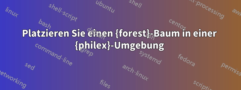 Platzieren Sie einen {forest}-Baum in einer {philex}-Umgebung