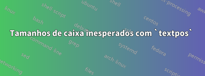 Tamanhos de caixa inesperados com `textpos`