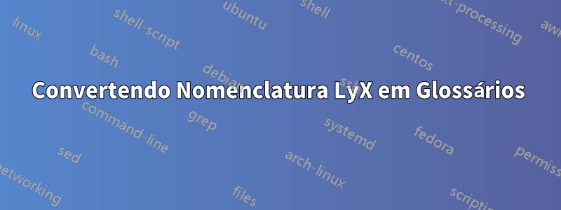 Convertendo Nomenclatura LyX em Glossários