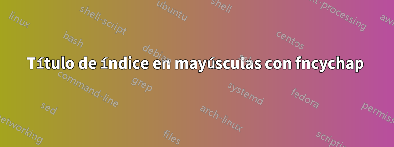 Título de índice en mayúsculas con fncychap