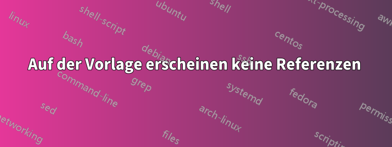 Auf der Vorlage erscheinen keine Referenzen