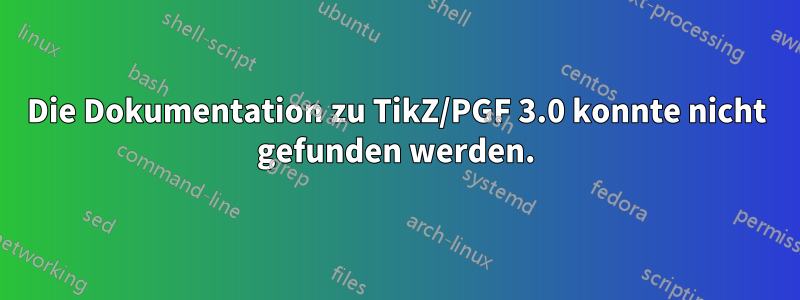 Die Dokumentation zu TikZ/PGF 3.0 konnte nicht gefunden werden.