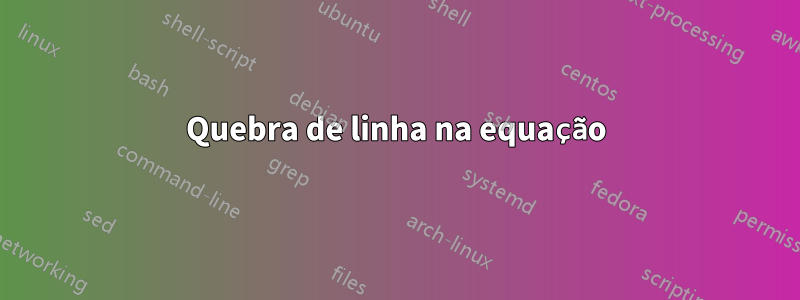 Quebra de linha na equação