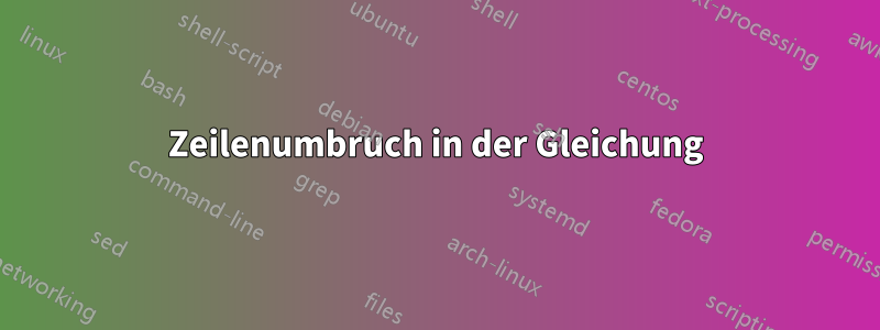 Zeilenumbruch in der Gleichung