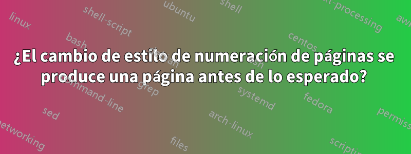 ¿El cambio de estilo de numeración de páginas se produce una página antes de lo esperado?