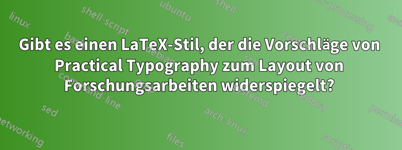 Gibt es einen LaTeX-Stil, der die Vorschläge von Practical Typography zum Layout von Forschungsarbeiten widerspiegelt?