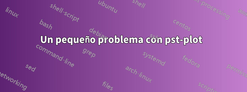 Un pequeño problema con pst-plot 