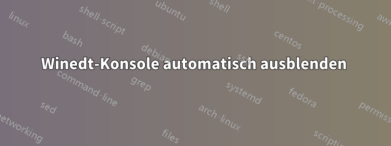 Winedt-Konsole automatisch ausblenden