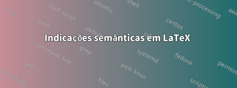 Indicações semânticas em LaTeX