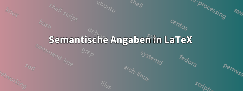 Semantische Angaben in LaTeX