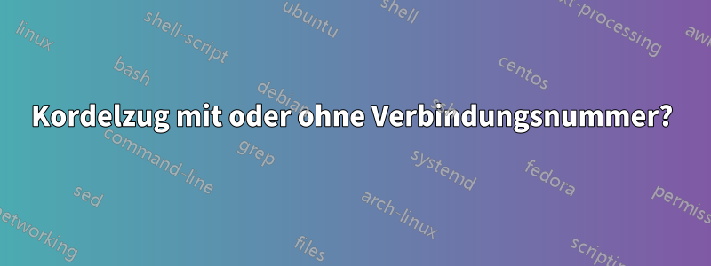 Kordelzug mit oder ohne Verbindungsnummer?