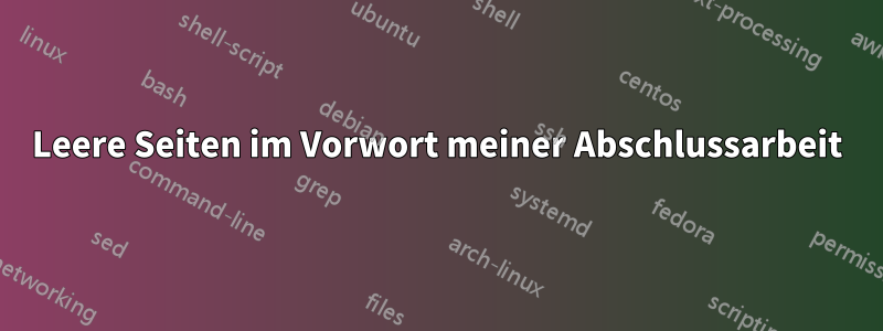 Leere Seiten im Vorwort meiner Abschlussarbeit