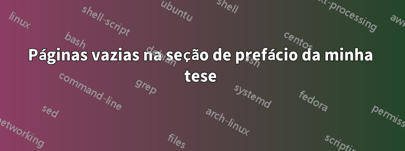 Páginas vazias na seção de prefácio da minha tese