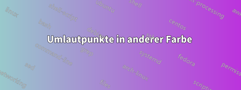 Umlautpunkte in anderer Farbe