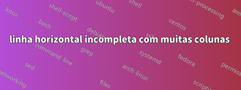 linha horizontal incompleta com muitas colunas