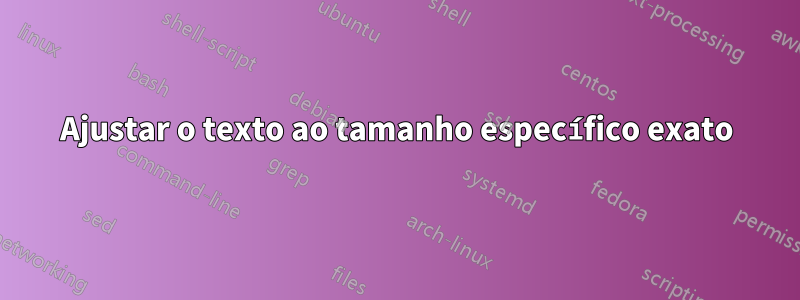 Ajustar o texto ao tamanho específico exato