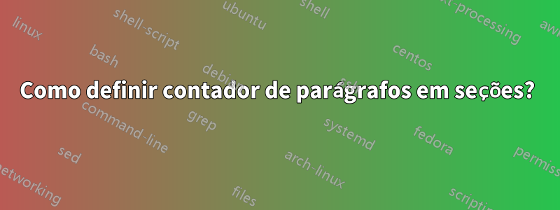 Como definir contador de parágrafos em seções?