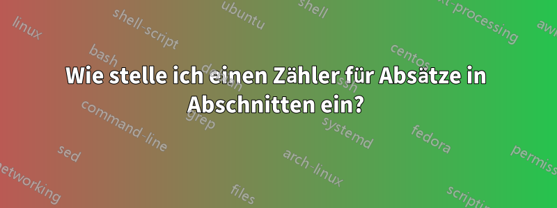 Wie stelle ich einen Zähler für Absätze in Abschnitten ein?