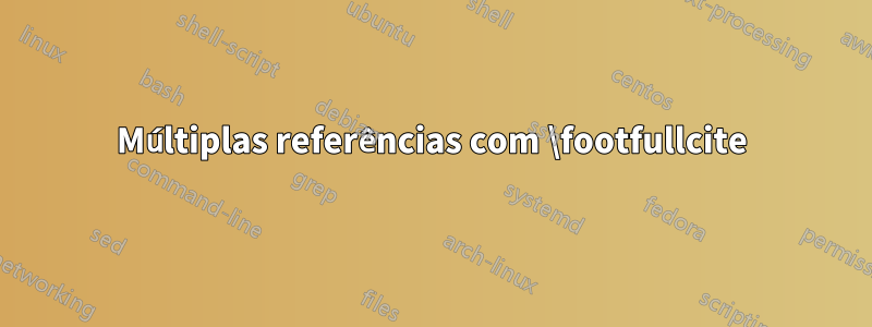 Múltiplas referências com \footfullcite