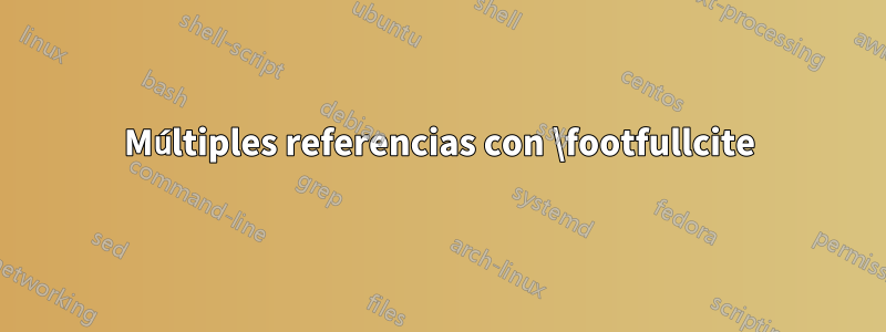 Múltiples referencias con \footfullcite