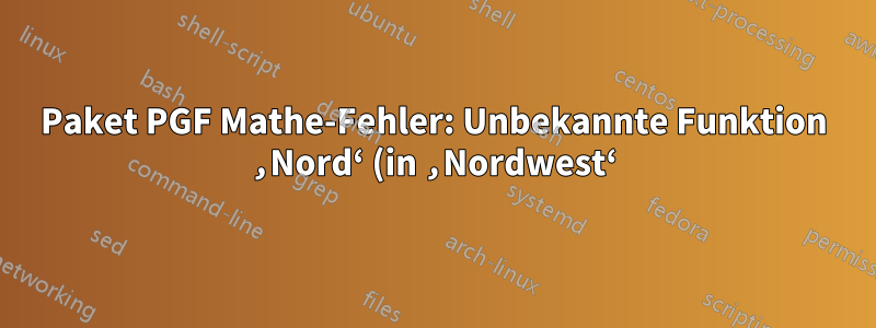 Paket PGF Mathe-Fehler: Unbekannte Funktion ‚Nord‘ (in ‚Nordwest‘)
