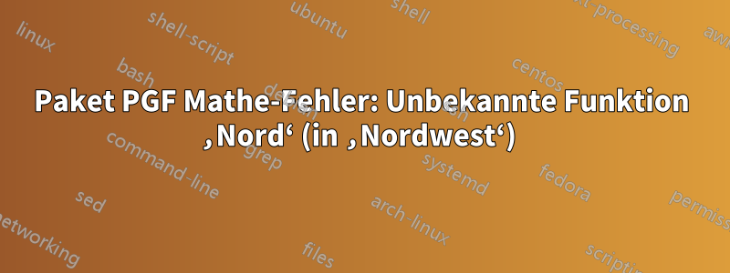 Paket PGF Mathe-Fehler: Unbekannte Funktion ‚Nord‘ (in ‚Nordwest‘) 