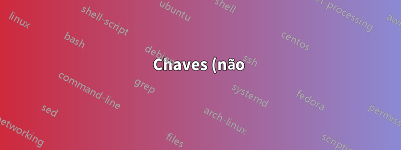 Chaves (não) contendo \underbrace