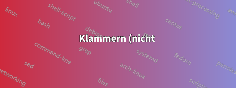 Klammern (nicht) enthalten \underbrace