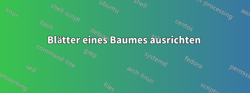 Blätter eines Baumes ausrichten