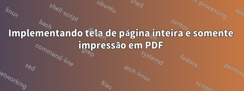 Implementando tela de página inteira e somente impressão em PDF