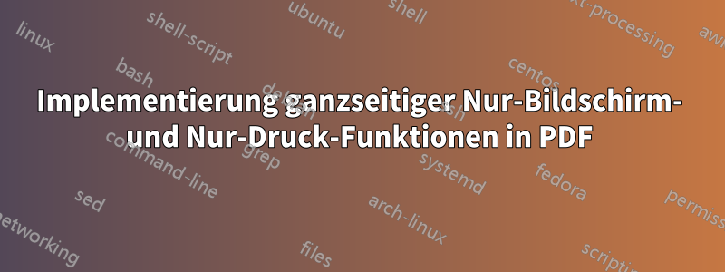 Implementierung ganzseitiger Nur-Bildschirm- und Nur-Druck-Funktionen in PDF