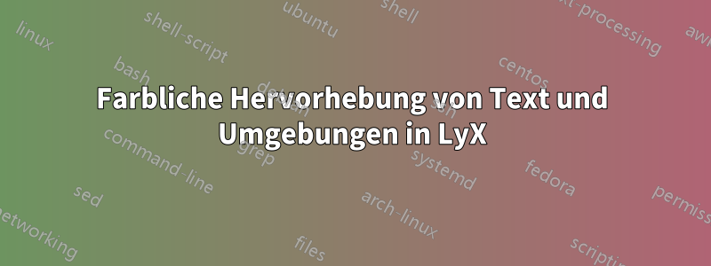 Farbliche Hervorhebung von Text und Umgebungen in LyX