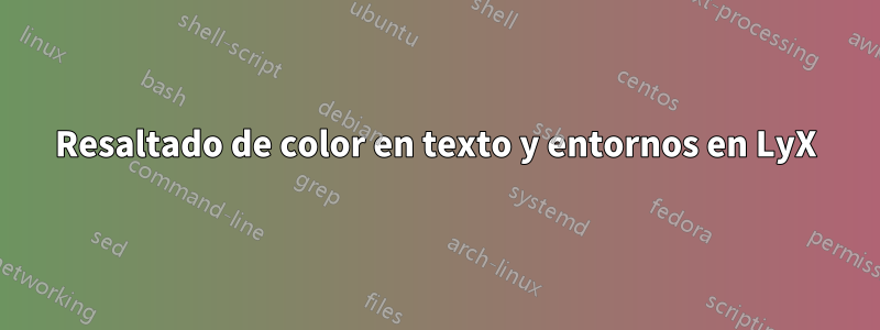 Resaltado de color en texto y entornos en LyX